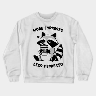 More Espresso, Less Depresso coffee raccoon Crewneck Sweatshirt